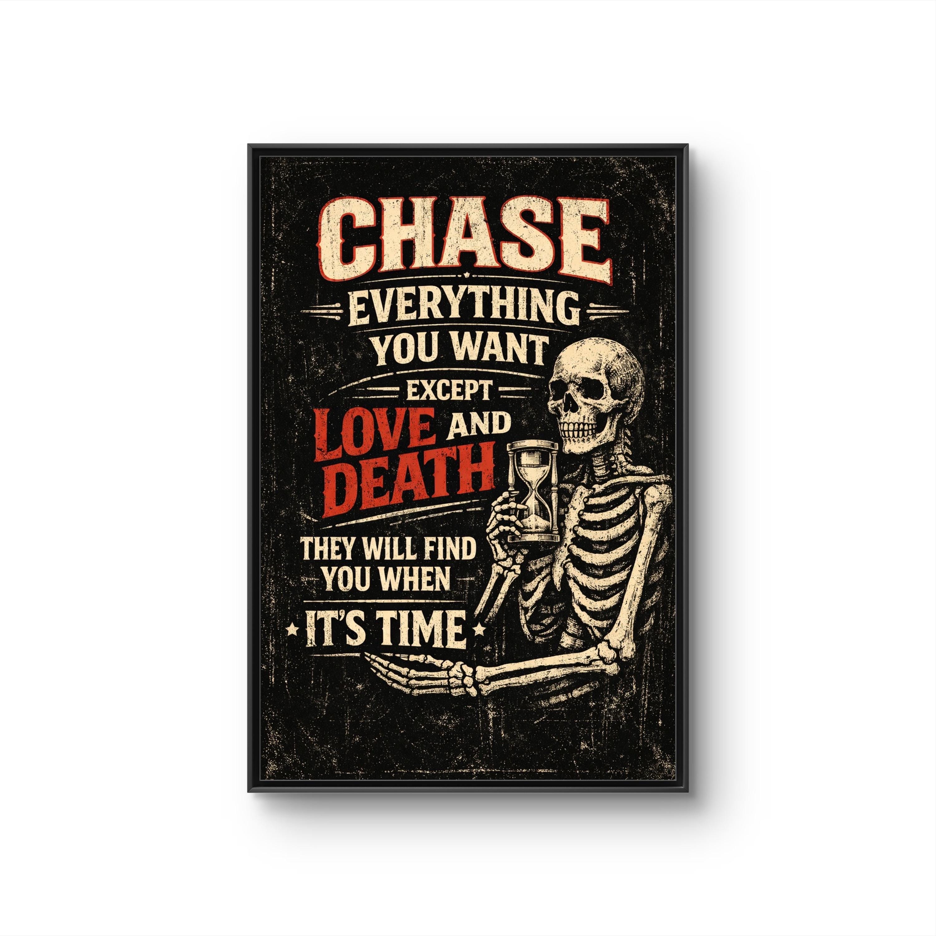 Chase Everything You Want Except Love and Death Skeleton Framed