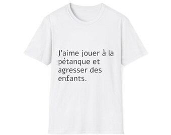 J'aime jouer à la petanque et agresser des enfants T-shirt | T-shirt met Franse tekst