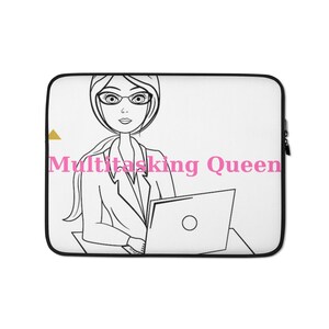 May include: White laptop sleeve featuring a black and white illustration of a woman wearing glasses and a blazer, working on a laptop. The text "Multitasking Queen" is in pink.