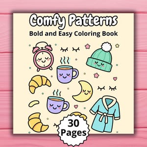 May include: A coloring book cover with the title "Comfy Patterns" and the subtitle "Bold and Easy Coloring Book." The cover features cute illustrations of a pink alarm clock, croissants, coffee cups, a beanie, a crescent moon, and a robe. The book has 30 pages.