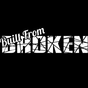 May include: White text on a black background reads "Built From BROKEN". The word "BROKEN" is stylized with white lines across the letters. The word "Built From" is in a script font above the word "BROKEN".