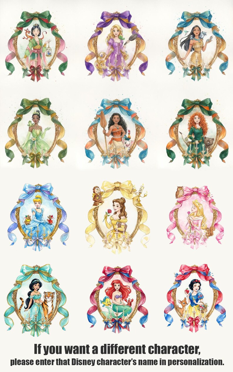 May include: Watercolor illustrations of Disney princesses in ornate gold frames with colorful ribbons. Each princess is depicted in her iconic attire. Text at the bottom reads: "If you want a different character, please enter that Disney character's name in personalization."