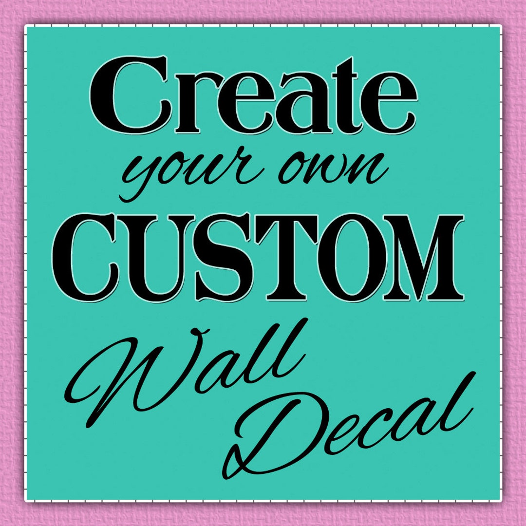 Custom Decal Custom Wall Decal Quote Decals Kids, Teen, Nursery Decals Home Decor You Choose