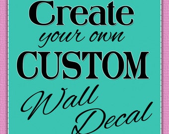 Custom Decal - Custom Wall Decal - Quote Decals - Kids, Teen, Nursery Decals - Home Decor  - You choose font, color, quote, image, and size