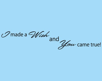 Wall Decal : I Made A Wish And You Came True Quote Vinyl Wall Art Kids Baby Inspirational Sticker