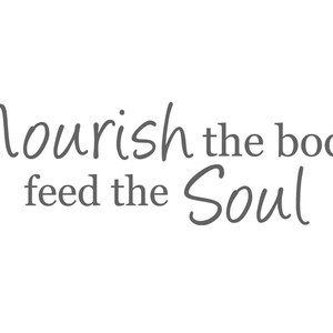 May include: A motivational quote in a handwritten font reads "Nourish the body feed the Soul".