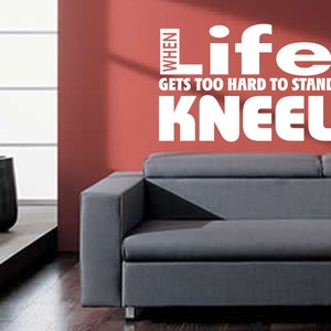 When Life Gets Too Hard To Stand Kneel  Wall Decal Vinyl Wall Art Decal Sticker - WD0373