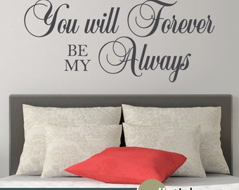You Will Forever Be My Always Wall Decal- Couple Wall Decal- Bedroom ...