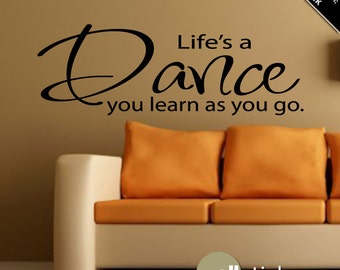 Life's a Dance You Learn as You Go Vinyl Wall Art Decal Quote Sticker - WD0154