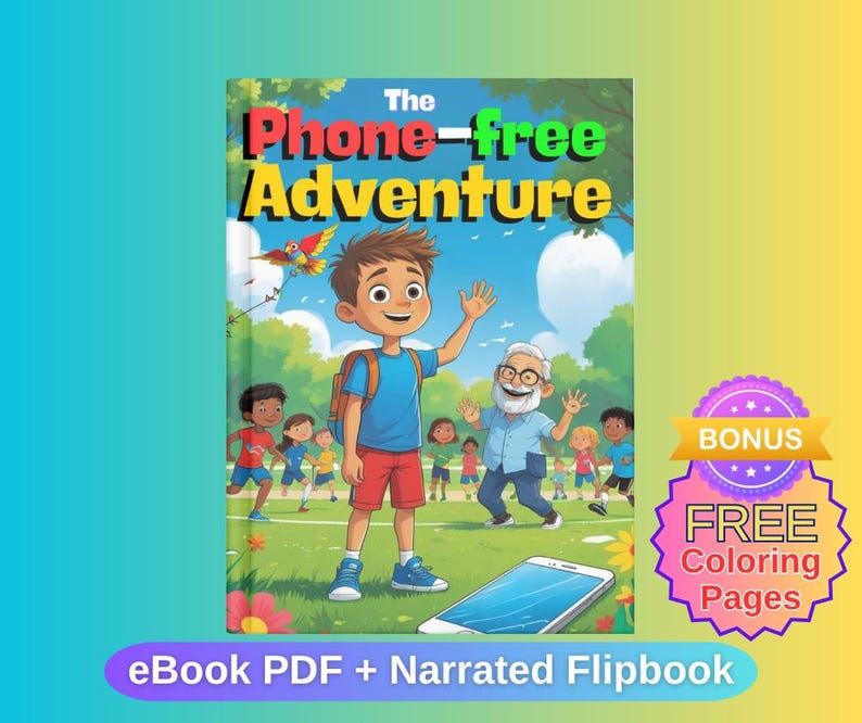 May include: A children's book cover titled "The Phone-free Adventure" features a young boy waving, with a group of children and an older man in the background. A smartphone is on the ground. The cover also includes a bonus offer for free coloring pages.