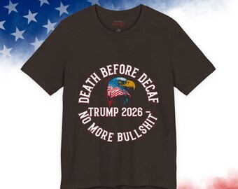 T-Shirt, "Death Before Decaf / Trump 2026, No More Bullshit" Patriotic Eagle Tee