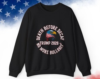 Crewneck Sweatshirt, "Death Before Decaf" Trump 2026 Patriotic Eagle