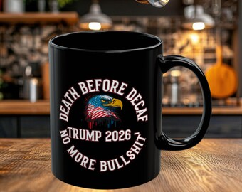 Trump 2026 Black Mug, "Death Before Decaf, No More Bullshit"
