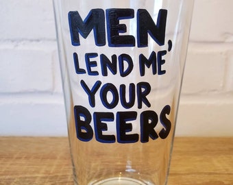 SALE- Men Lend Me Your Beers handpainted pint glass / beer glass