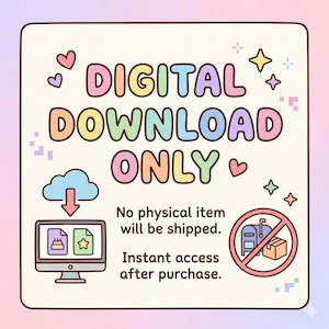 May include: A pastel-colored graphic with the text "DIGITAL DOWNLOAD ONLY." It features a computer, cloud, hearts, and stars. The image indicates that no physical item will be shipped and offers instant access after purchase.