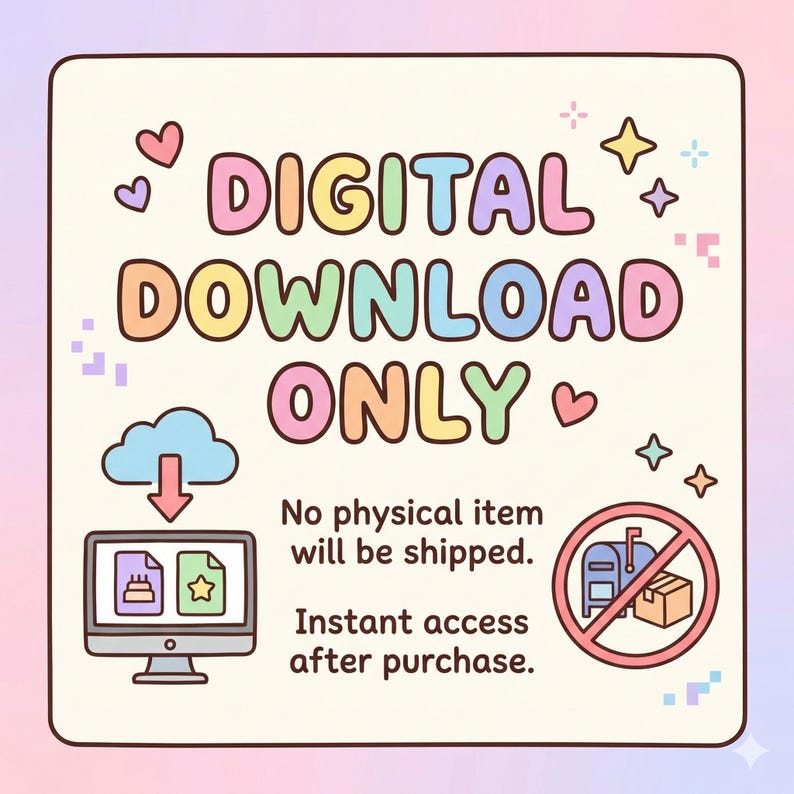 May include: A pastel-colored graphic with the text "DIGITAL DOWNLOAD ONLY." It features a computer, cloud, hearts, and stars. The image indicates that no physical item will be shipped and offers instant access after purchase.