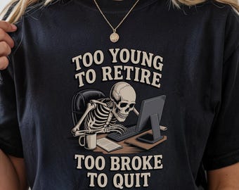 Shirt met skelettype, te jong om met pensioen te gaan, brak om te stoppen, grappig T-shirt met werkmeme
