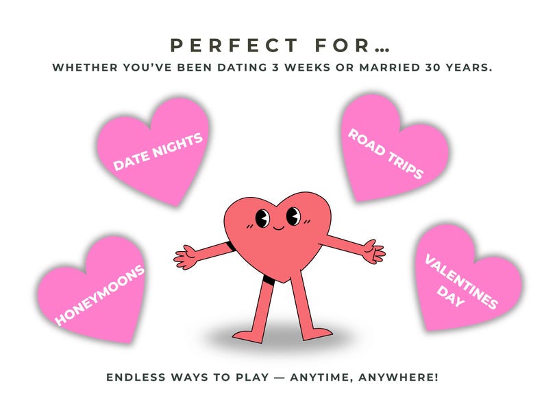 May include: A cartoon heart character with arms and legs stands in front of four pink heart-shaped graphics. The graphics have text that reads "Date Nights", "Road Trips", "Honeymoons", and "Valentines Day". The image has the text "Perfect For..." and "Endless ways to play - anytime, anywhere!"
