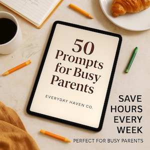 Puede incluir: Una tableta digital muestra el texto "50 Prompts for Busy Parents" con "Everyday Haven Co." debajo. La imagen incluye lápices, una taza de café, un bloc de notas y un cruasán. También es visible el texto "Save Hours Every Week".