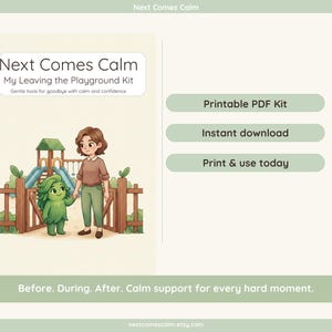 May include: A digital printable kit titled "Next Comes Calm: My Leaving the Playground Kit." The cover art features a watercolor illustration of a person and a green creature at a playground. Text includes "Printable PDF Kit," "Instant download," and "Print & use today."