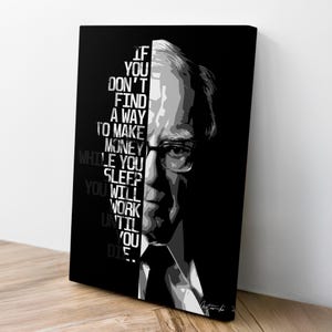 May include: Black and white canvas art featuring a portrait of a man with glasses. The artwork includes the quote: "IF YOU DON'T FIND A WAY TO MAKE MONEY WHILE YOU SLEEP YOU WILL WORK UNTIL YOU DIE."