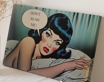 May include: Pop art canvas print featuring a woman with blue hair and red lipstick, resting on a pillow. A speech bubble above her head reads, "DON'T RUSH ME!" The artwork has a retro comic book style with bold lines and colors.