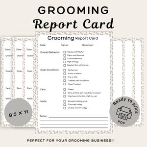 May include: A printable grooming report card with sections for overall behavior, coat condition, ears, and nails. The card includes checkboxes and space for notes. The text "Grooming Report Card" is at the top, with the words "Ready to print" and "PDF" on a circular graphic.