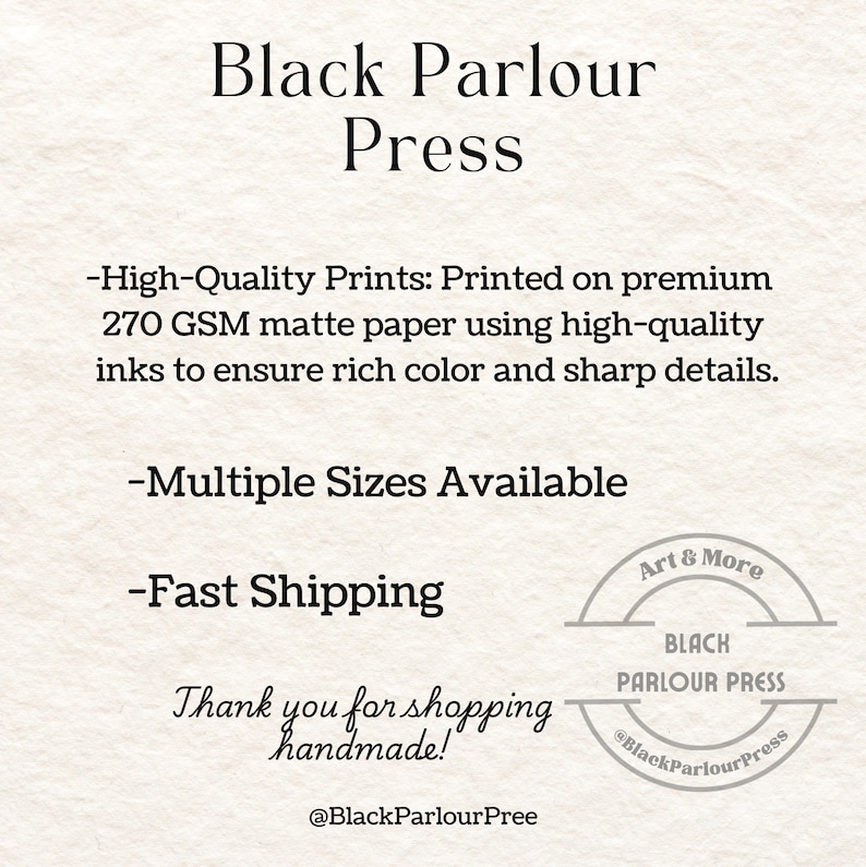 Peut inclure: Graphique pour Black Parlour Press, affichant le nom de l'entreprise et des informations sur les impressions de haute qualit&eacute; sur papier mat. Comprend un logo et la phrase "Merci de votre achat fait main !"