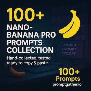 May include: A graphic with the text "100+ NANO-BANANA PRO PROMPTS COLLECTION" and a yellow banana illustration. The text "Hand-collected, tested ready to copy & paste" is also present, along with the website promptgather.io.
