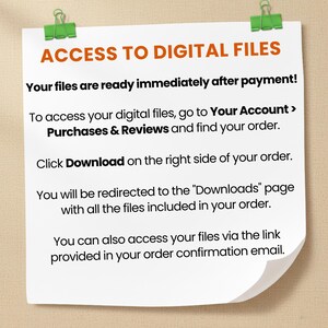 May include: A white paper with the text "ACCESS TO DIGITAL FILES" in orange. The text explains how to access digital files after purchase, including going to "Purchases & Reviews" and clicking "Download". The paper is held by two green paper clips.