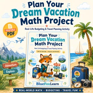 May include: A printable PDF educational resource titled Plan Your Dream Vacation Math Project. The cover features a cartoon fox with a notepad, a map, a suitcase, and travel icons like a plane, mountains, and beach. The text includes BlueFoxLearn.