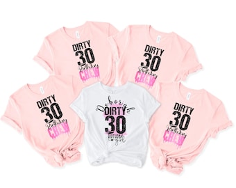 Custom Dirty Thirty Birthday  Party Shirt, 30th Birthday Girl Shirt, 30. Birthday Squad Shirt, Dirty 30 Party Crew, Birthday Squad, 389
