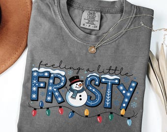 Feeling A Little Frosty Shirt, Cute Snowman Tee, Christmas Gift, Cute Winter Sweatshirt, Snowman Sweater, Comfort Colors T-Shirt CM140