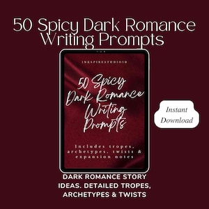 May include: A digital product image with the text "50 Spicy Dark Romance Writing Prompts." The image features a tablet with the title on the screen, and the words "Instant Download." The product includes tropes, archetypes, twists, and expansion notes.
