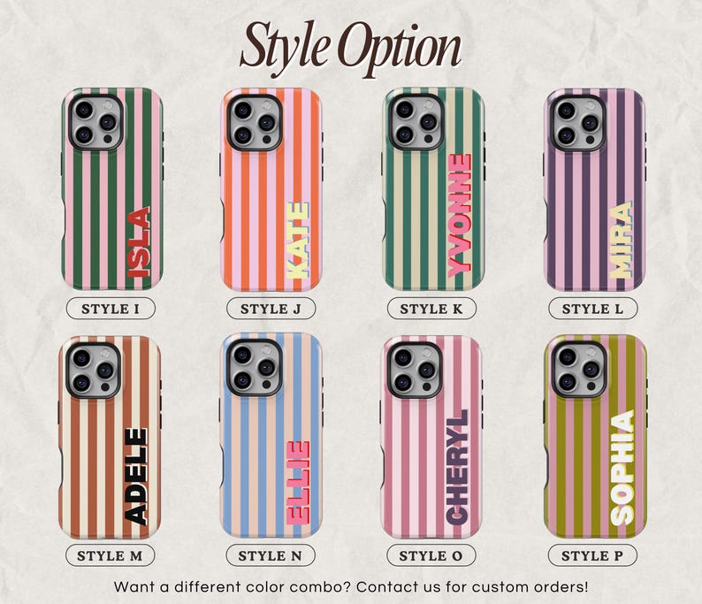 May include: Eight phone cases with vertical stripes in different colours, each displaying a name in a contrasting font. The cases are labelled with the text "Style Option" and individual style letters.