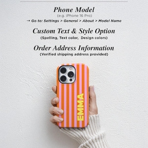 May include: An orange and pink striped phone case with the name "EMMA" in yellow. The case is held in a person's hand. The image includes text that reads "Double-Check", "Phone Model", "Custom Text & Style Option", and "Order Address Information".