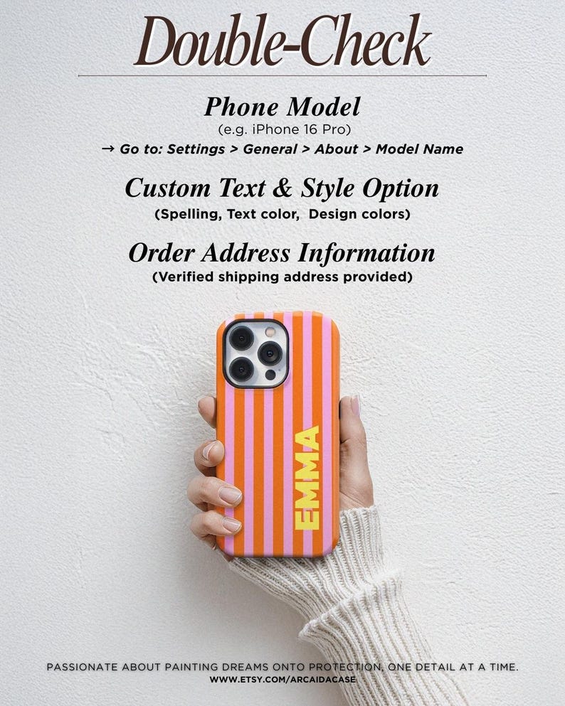 May include: An orange and pink striped phone case with the name "EMMA" in yellow. The case is held in a person's hand. The image includes text that reads "Double-Check", "Phone Model", "Custom Text & Style Option", and "Order Address Information".