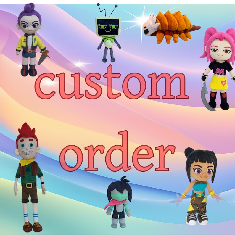 May include: A collection of colorful plush dolls, each with unique designs and features. The dolls are arranged around the words "custom order" in a large, stylized font. The dolls include characters with swords and other accessories.