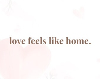 Love Feels Like Home Print | Minimalist Valentine Quote (Digital Download)