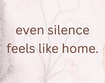 Minimalist Love Quote Print: Even Silence Feels Like Home (Digital Download)