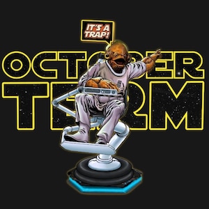May include: Illustration of a character from Star Wars, sitting in a chair, with the text "OCTOBER TERM" in yellow. A speech bubble says "IT'S A TRAP!". The background is black.