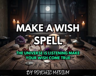 Make a Wish Spell by Psychic Medium, Same Day Casting, Manifest Love, Money, Luck & Success