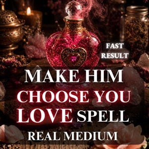 May include: A decorative, heart-shaped, red glass bottle with a crystal stopper, surrounded by candles, crystals, and flowers. Text reads "MAKE HIM CHOOSE YOU LOVE SPELL REAL MEDIUM" and "FAST RESULT".