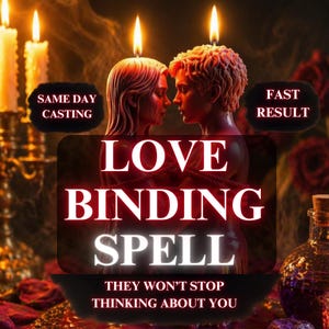 May include: An image featuring a candlelit scene with the words "LOVE BINDING SPELL." The image includes two sculpted candles depicting figures, a candelabra, a potion bottle, and the text "SAME DAY CASTING" and "FAST RESULT."