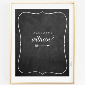 Can I get a Witness - wedding Instant Download art print multiple sizes