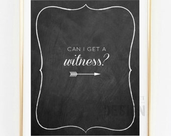 Can I get a Witness - wedding Instant Download art print multiple sizes