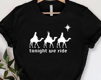 Tonight We Ride Christmas T-shirt, Three Wise Men, Christian Gift