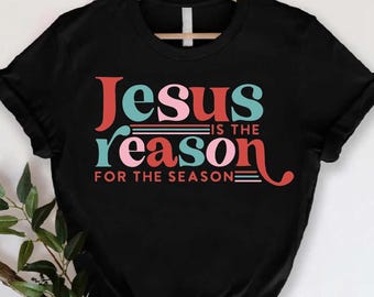 Jesus is the Reason Christmas Shirt, Christian Holiday Gift Tee, Season Shirt