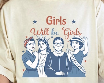 Comfort Colors Girls Will Be Girls Shirt, Patriotic Feminist 4th of July Tee