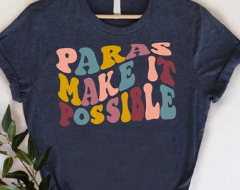 Paras Make It Possible Shirt, Paraprofessional Appreciation Gift